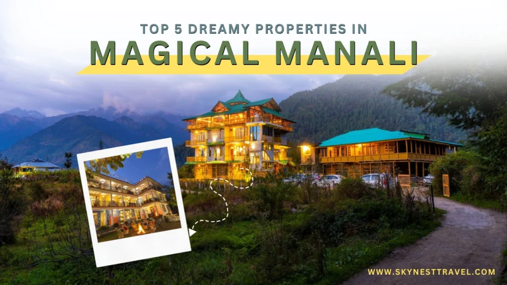 Top 5 Dreamy Properties in Manali