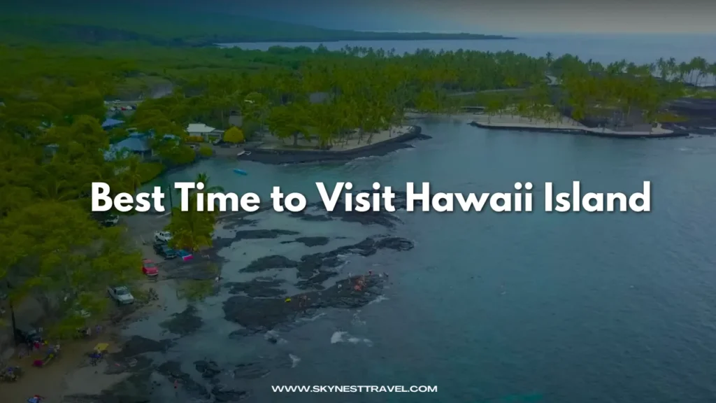 What is the best time to visit the Hawaii Big Island?